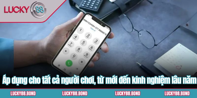 Áp dụng cho tất cả người chơi, từ mới đến kinh nghiệm lâu năm