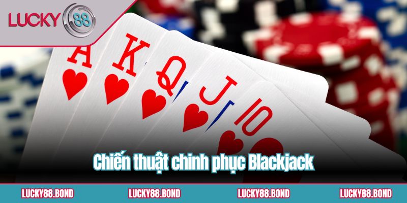 Chiến thuật chinh phục Blackjack