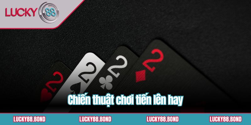 Chiến thuật chơi tiến lên hay
