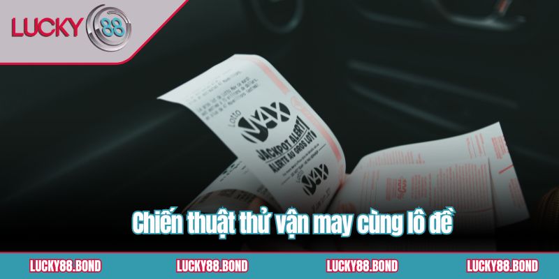 Chiến thuật thử vận may cùng lô đề