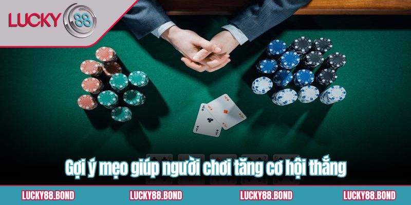 Gợi ý mẹo giúp người chơi tăng cơ hội thắng