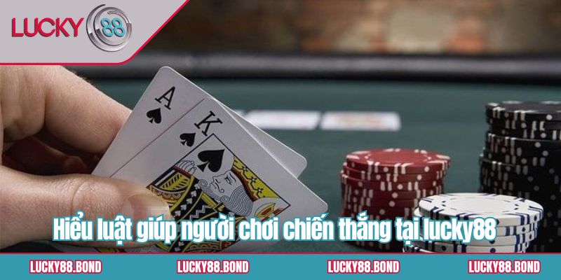 Hiểu luật giúp người chơi chiến thắng tại lucky88