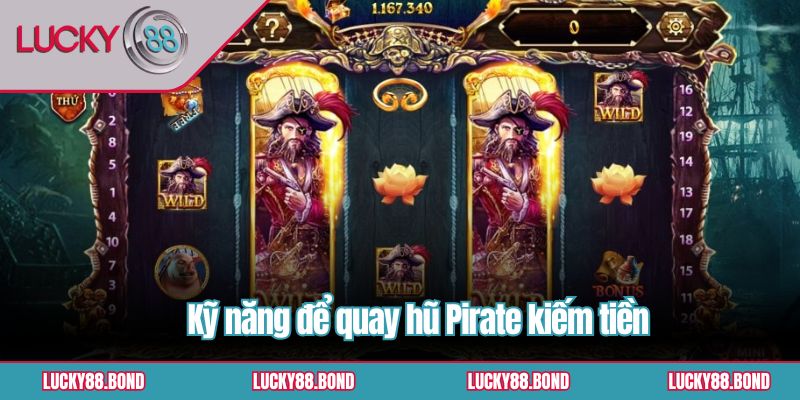 Kỹ năng để quay hũ Pirate kiếm tiền
