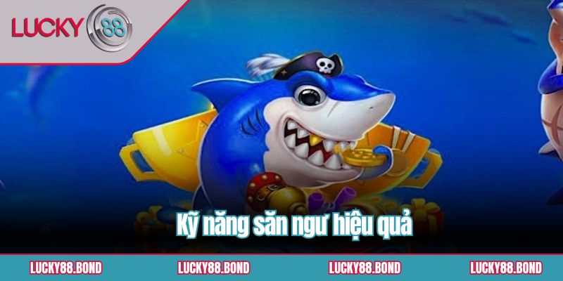 Kỹ năng săn ngư hiệu quả