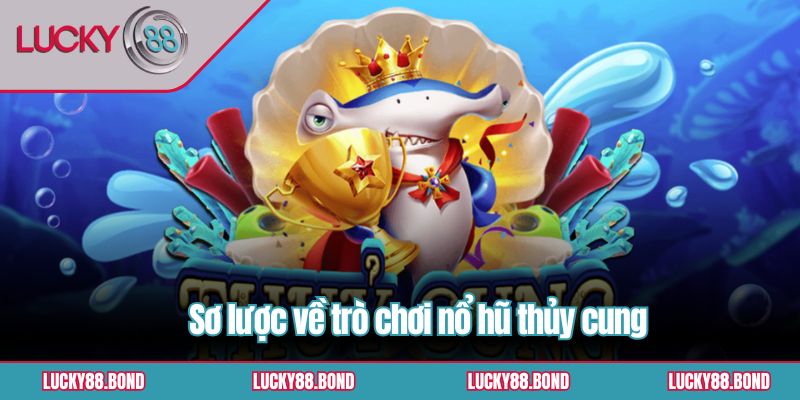 Sơ lược về trò chơi nổ hũ thủy cung